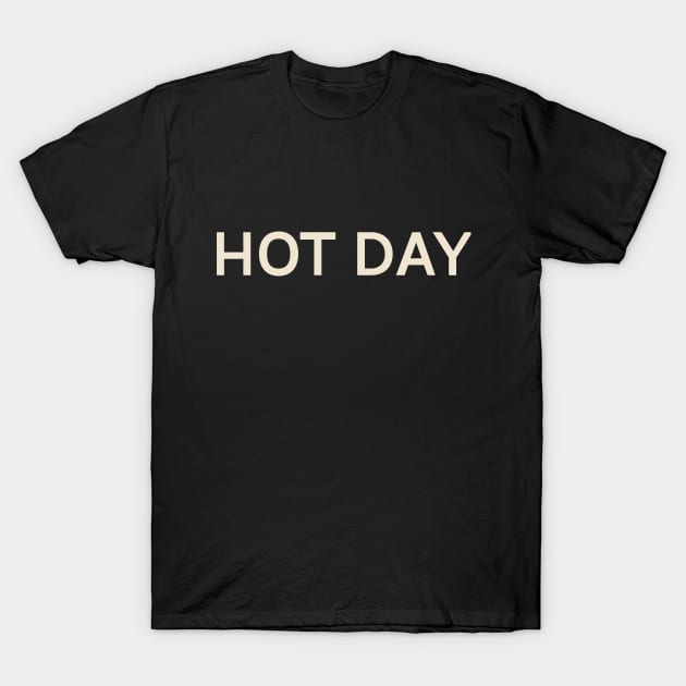 Hot Day On This Day Perfect Day T-Shirt by TV Dinners